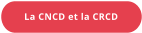 La CNCD et la CRCD